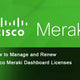 Manage and Renew Cisco Meraki Licenses